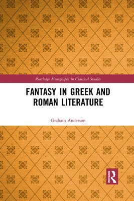 Graham Anderson - Fantasy in Greek and Roman Literature, Häftad
