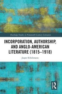 bokomslag Incorporation, Authorship, and Anglo-American Literature (18151918)