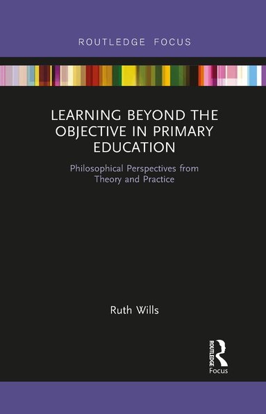 Ruth Wills - Learning Beyond the Objective in Primary Education, Häftad