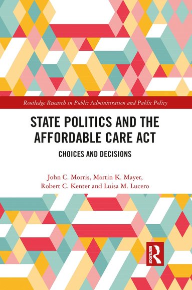 John C. Morris, Martin K. Mayer, Robert C. Kenter, Luisa M. Lucero - State Politics and the Affordable Care Act, Häftad