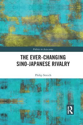 Philip Streich - Ever-Changing Sino-Japanese Rivalry, Häftad