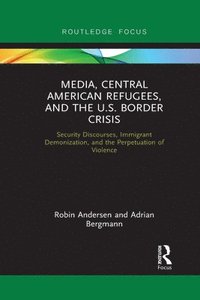 bokomslag Media, Central American Refugees, and the U.S. Border Crisis