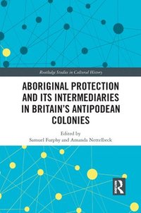 bokomslag Aboriginal Protection and Its Intermediaries in Britains Antipodean Colonies