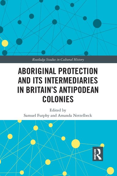 Samuel Furphy, Amanda Nettelbeck - Aboriginal Protection and Its Intermediaries in Britain’s Antipodean Colonies, Häftad