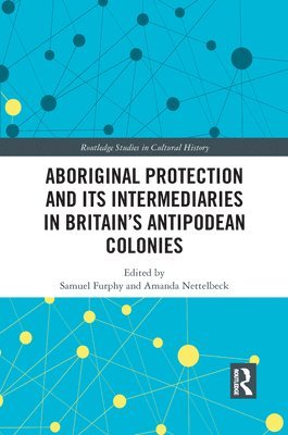 Aboriginal Protection and Its Intermediaries in Britains Antipodean Colonies 1