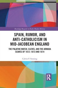 bokomslag Spain, Rumor, and Anti-Catholicism in Mid-Jacobean England