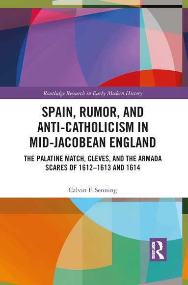 Calvin F. Senning - Spain, Rumor, and Anti-Catholicism in Mid-Jacobean England, Häftad