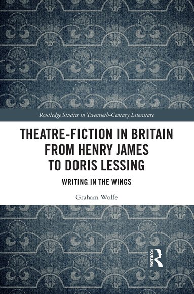 Graham Wolfe - Theatre-Fiction in Britain from Henry James to Doris Lessing, Häftad