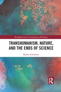 bokomslag Transhumanism, Nature, and the Ends of Science