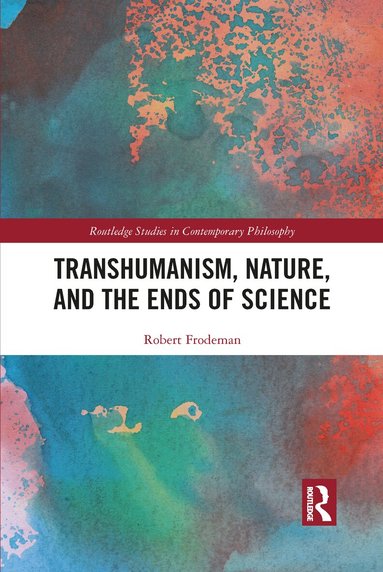 Robert Frodeman - Transhumanism, Nature, and the Ends of Science, Häftad