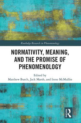 Matthew Burch, Jack Marsh, Irene McMullin, UK) Burch, Matthew (University of Essex, USA) Marsh, Jack (Binghamton University, UK) McMullin, Irene (University of Essex - Normativity, Meaning, and the Promise of Phenomenology, Häftad
