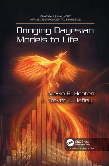 Mevin B. Hooten, Trevor Hefley - Bringing Bayesian Models to Life, Häftad