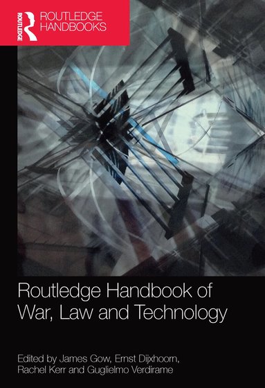 James Gow, Ernst Dijxhoorn, Rachel Kerr, Guglielmo Verdirame - Routledge Handbook of War, Law and Technology, Häftad