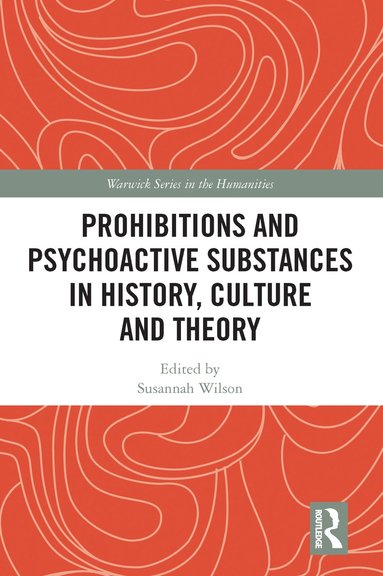 bokomslag Prohibitions and Psychoactive Substances in History, Culture and Theory