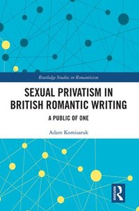 bokomslag Sexual Privatism in British Romantic Writing