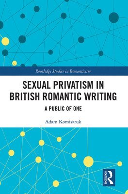 Adam Komisaruk - Sexual Privatism in British Romantic Writing, Häftad
