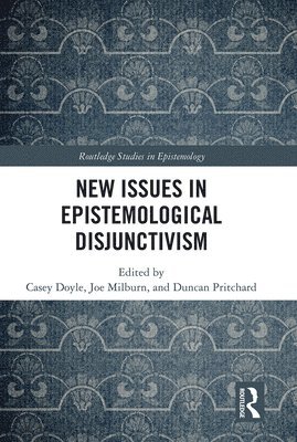 Casey Doyle, Joseph Milburn, Duncan Pritchard - New Issues in Epistemological Disjunctivism, Häftad