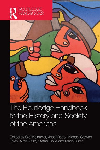 Olaf Kaltmeier, Josef Raab, Mike Foley, Alice Nash, Stefan Rinke, Mario Rufer - Routledge Handbook to the History and Society of the Americas, Häftad