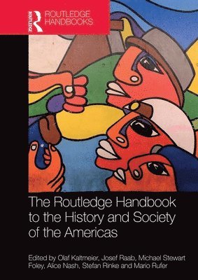 Olaf Kaltmeier, Josef Raab, Mike Foley, Alice Nash, Stefan Rinke, Mario Rufer - Routledge Handbook to the History and Society of the Americas, Häftad