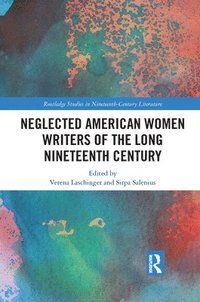 bokomslag Neglected American Women Writers of the Long Nineteenth Century