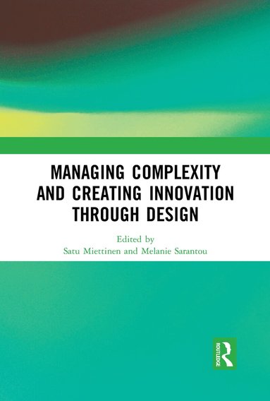 Satu Miettinen, Melanie Sarantou - Managing Complexity and Creating Innovation through Design, Häftad