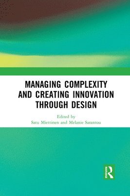 Satu Miettinen, Melanie Sarantou - Managing Complexity and Creating Innovation through Design, Häftad