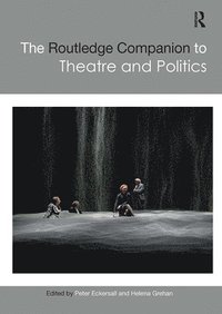 bokomslag The Routledge Companion to Theatre and Politics