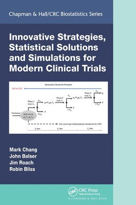 Mark Chang, John Balser, Jim Roach, Robin Bliss - Innovative Strategies, Statistical Solutions and Simulations for Modern Clinical Trials, Häftad