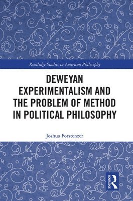 Deweyan Experimentalism and the Problem of Method in Political Philosophy 1