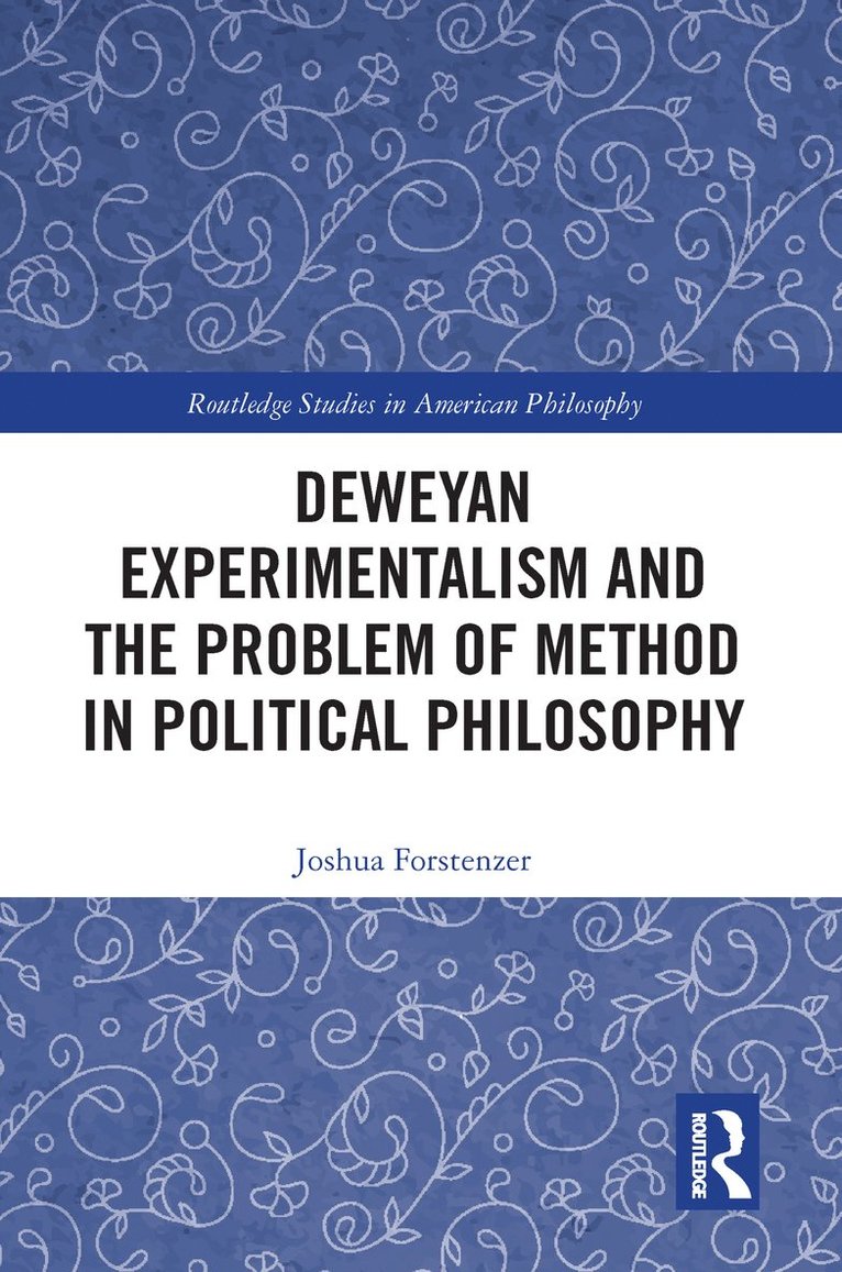 Joshua Forstenzer - Deweyan Experimentalism and the Problem of Method in Political Philosophy, Häftad