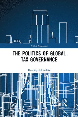 bokomslag The Politics of Global Tax Governance