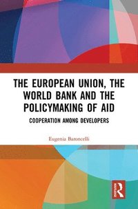 bokomslag The European Union, the World Bank and the Policymaking of Aid