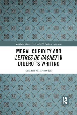 Jennifer Vanderheyden - Moral Cupidity and Lettres de cachet in Diderot’s Writing, Häftad