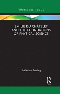 bokomslag milie Du Chtelet and the Foundations of Physical Science