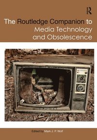 bokomslag The Routledge Companion to Media Technology and Obsolescence