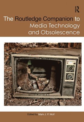 The Routledge Companion to Media Technology and Obsolescence 1