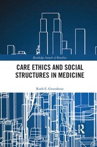 bokomslag Care Ethics and Social Structures in Medicine