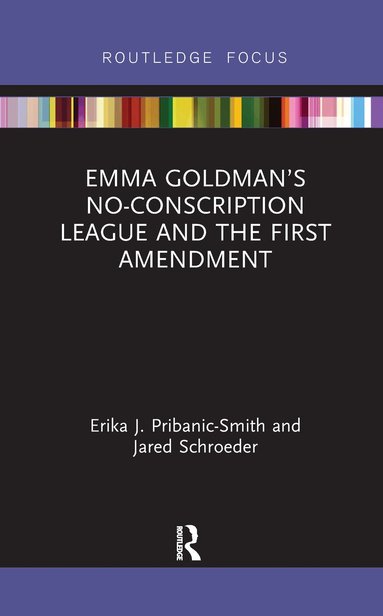 Erika Pribanic-Smith, Jared Schroeder - Emma Goldman’s No-Conscription League and the First Amendment, Häftad