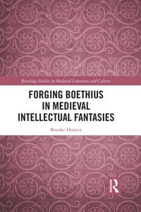 bokomslag Forging Boethius in Medieval Intellectual Fantasies