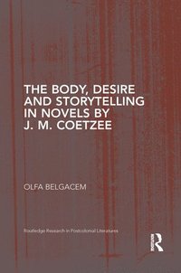 bokomslag The Body, Desire and Storytelling in Novels by J. M. Coetzee