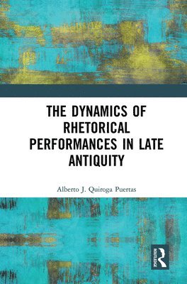 Dynamics of Rhetorical Performances in Late Antiquity