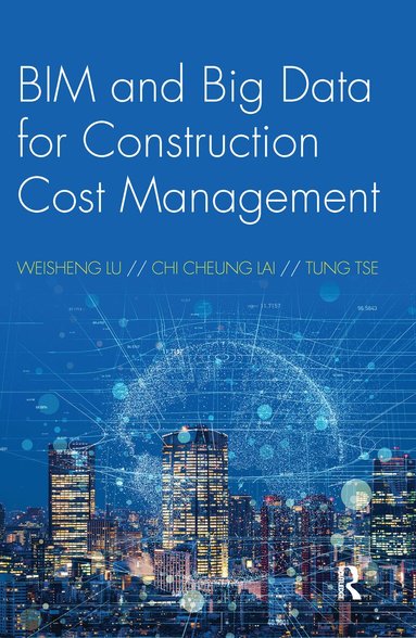 Weisheng Lu, Chi Cheung Lai, Tung Tse - BIM and Big Data for Construction Cost Management, Häftad