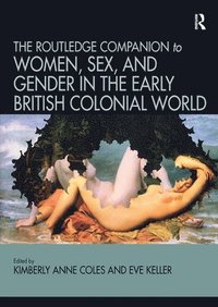 bokomslag Routledge Companion to Women, Sex, and Gender in the Early British Colonial World