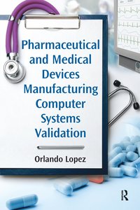 bokomslag Pharmaceutical and Medical Devices Manufacturing Computer Systems Validation