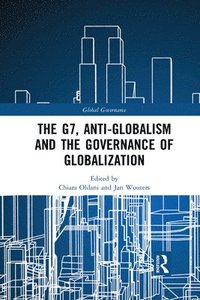 bokomslag The G7, Anti-Globalism and the Governance of Globalization