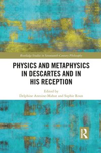 bokomslag Physics and Metaphysics in Descartes and in his Reception