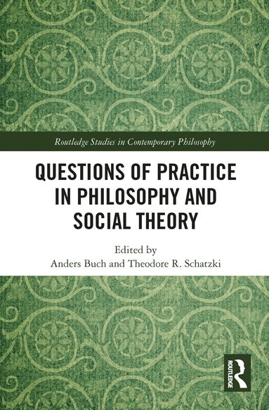 Anders Buch, Theodore Schatzki - Questions of Practice in Philosophy and Social Theory, Häftad
