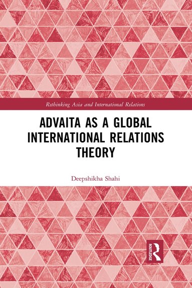 bokomslag Advaita as a Global International Relations Theory