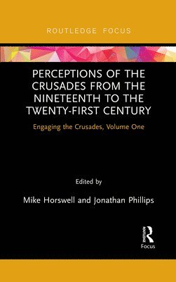 Perceptions of the Crusades from the Nineteenth to the Twenty-First Century 1