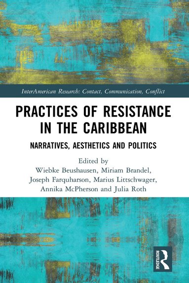 Wiebke Beushausen, Miriam Brandel, Joseph Farquharson, Marius Littschwager, Annika McPherson, Julia Roth - Practices of Resistance in the Caribbean, Häftad